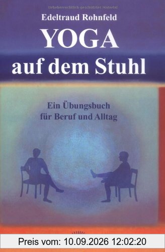 Yoga auf dem Stuhl. Ein Übungsbuch für Beruf und Alltag