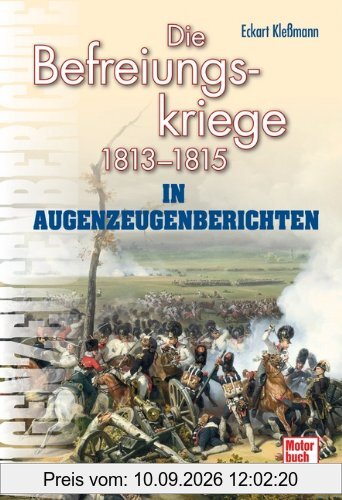 Die Befreiungskriege: 1813-1815 in Augenzeugenberichten (Augenzeugenbrichte)