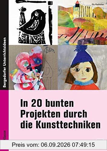 In 20 bunten Projekten durch die Kunsttechniken: 1. bis 4. Klasse