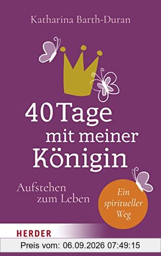 40 Tage mit meiner Königin: Aufstehen zum Leben - Ein spiritueller Weg