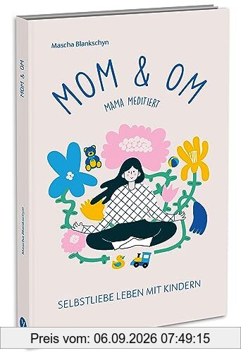 Mom & Om - Mama meditiert: Selbstliebe leben mit Kindern