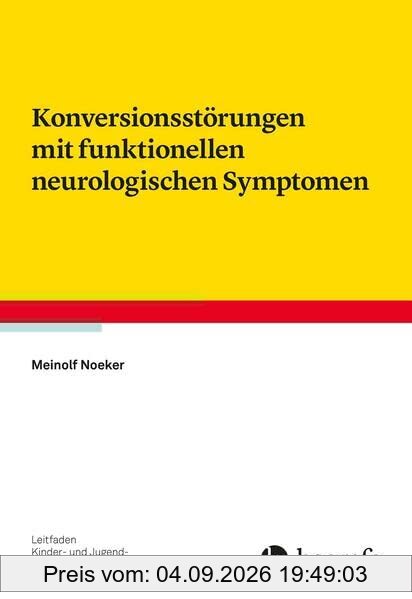 Konversionsstörungen mit funktionellen neurologischen Symptomen (Leitfaden Kinder- und Jugendpsychotherapie)