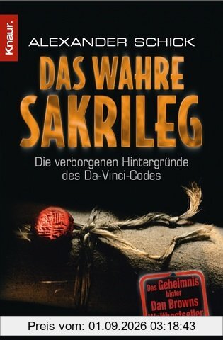Das wahre Sakrileg: Die verborgenen Hintergründe des Da-Vinci-Codes