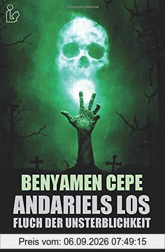 ANDARIELS LOS - FLUCH DER UNSTERBLICHKEIT: Ein Horror-Roman