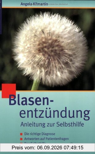 Blasenentzündung: Anleitung zur Selbsthilfe. Die richtige Diagnose. Antworten auf Patientenfragen. Das Selbsthilfe-Sofortprogramm