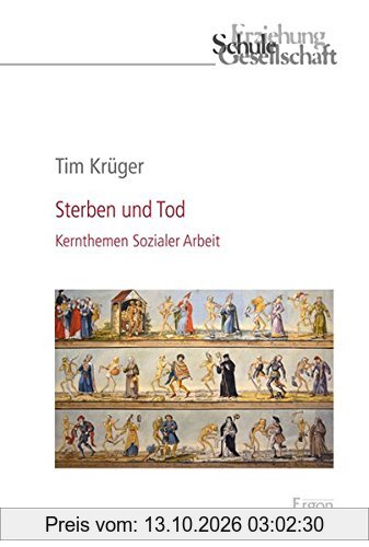 Sterben und Tod: Kernthemen Sozialer Arbeit (Erziehung, Schule, Gesellschaft)