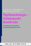 Psychoonkologie - Schwerpunkt Brustkrebs: Ein Handbuch für die ärztliche und psychotherapeutische Praxis