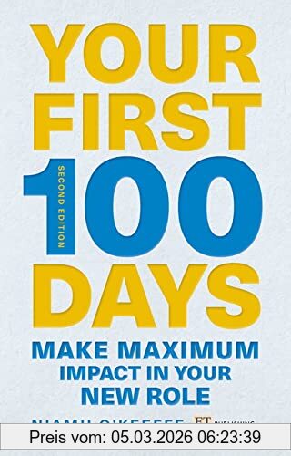 Niamh O'Keeffe Your First 100 Days, Make Maximum Impact In Your New Role [Updated And Expanded] (Financial Times)