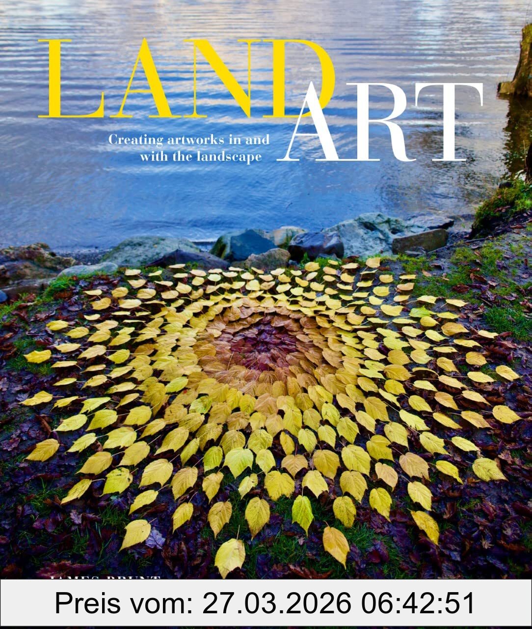 James Brunt Land Art, Creating Artworks In And With The Landscape