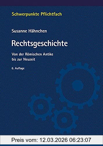 Susanne Hähnchen Rechtsgeschichte, Von Der Römischen Antike Bis Zur Neuzeit (Schwerpunkte Pflichtfach)