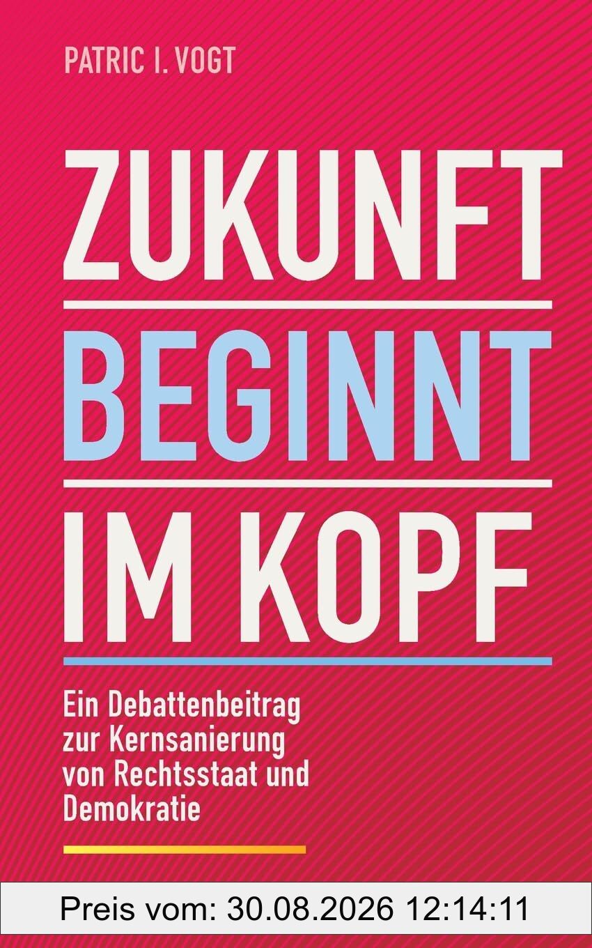 Zukunft beginnt im Kopf: Ein Debattenbeitrag zur Kernsanierung von Rechtsstaat und Demokratie