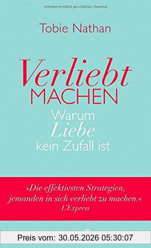 Tobie Nathan Verliebt Machen, Warum Liebe Kein Zufall Ist