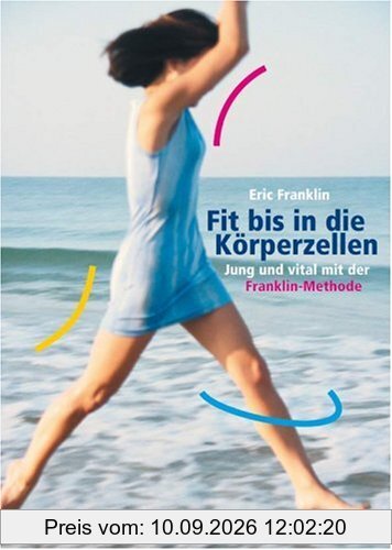 Fit bis in die Körperzellen: Jung und vital mit der Franklin-Methode