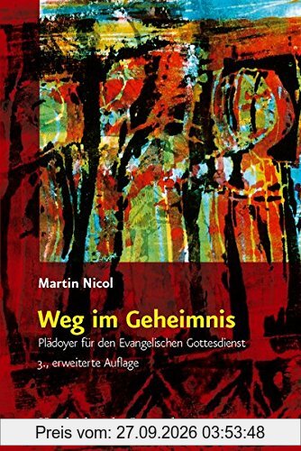 Weg im Geheimnis: Plädoyer für den Evangelischen Gottesdienst