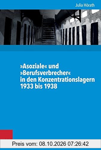 »Asoziale« und »Berufsverbrecher« in den Konzentrationslagern 1933 bis 1938 (Kritische Studien zur Geschichtswissenschaft / 200 Bände …