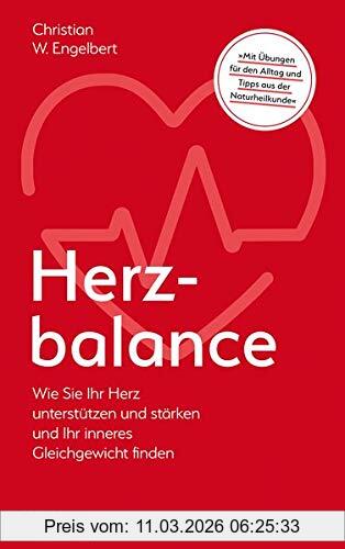 Engelbert, Christian W. Herzbalance, Wie Sie Ihr Herz Unterstützen Und Stärken Und Ihr Inneres Gleichgewicht Finden