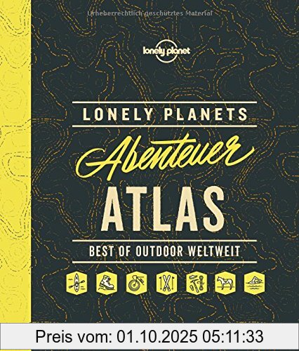 Lonely Planets Abenteuer-Atlas: Best of Outdoor weltweit (Lonely Planet Reisebildbände)