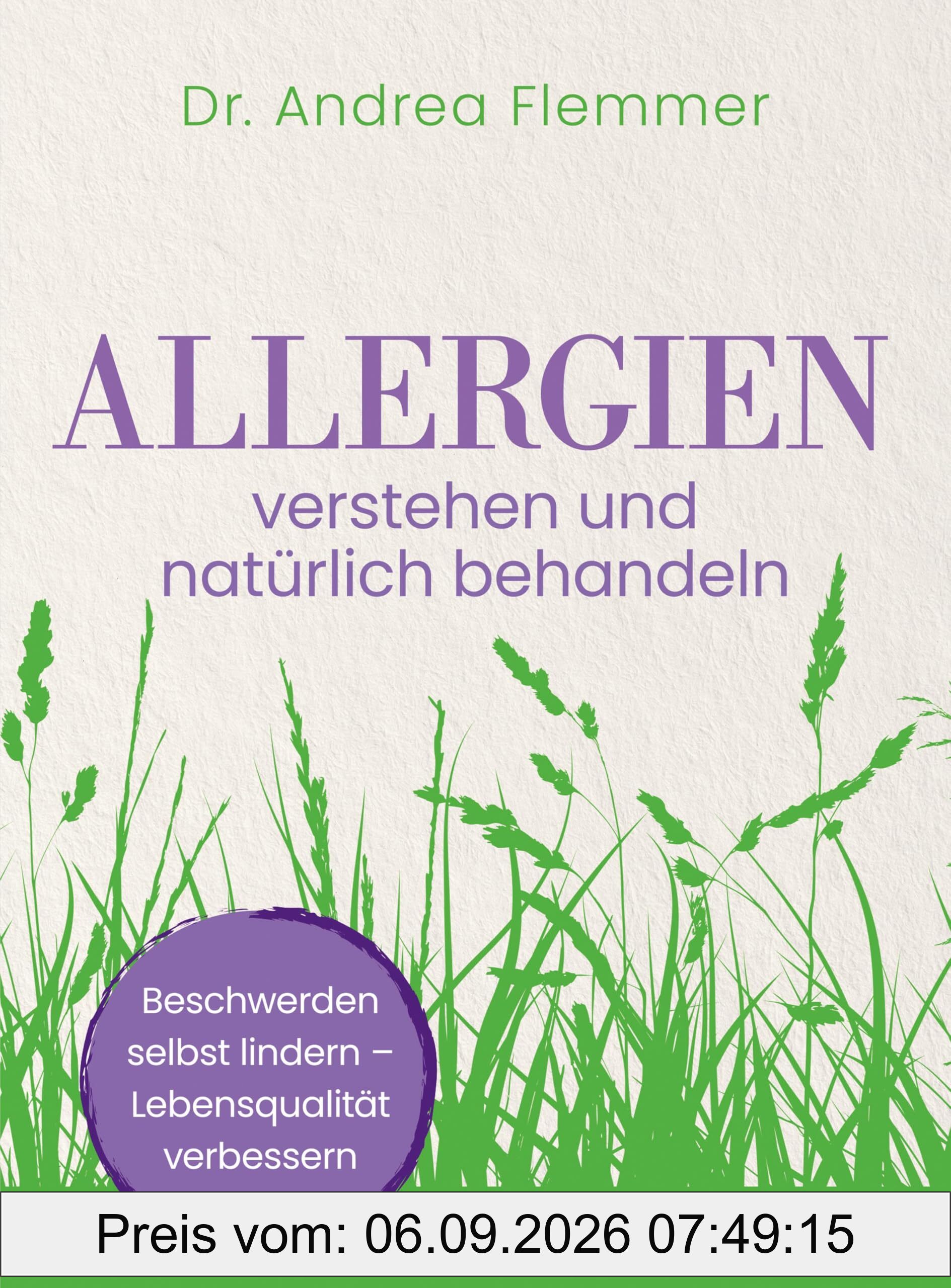 Allergien verstehen und natürlich behandeln: Beschwerden selbst lindern – Lebensqualität verbessern