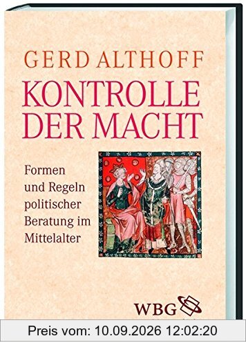 Kontrolle der Macht: Beratung von König, Adel und Kirche im Mittelalter