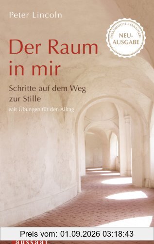 Der Raum in mir: Schritte auf dem Weg zur Stille. Mit Übungen für den Alltag. Überarbeitete und erweiterte Neuausgabe