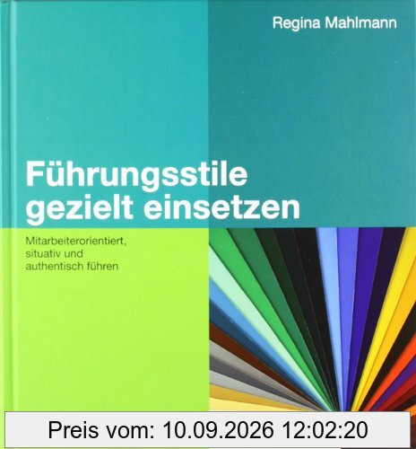 Führungsstile gezielt einsetzen: Mitarbeiterorientiert, situativ und authentisch führen (Beltz Weiterbildung)