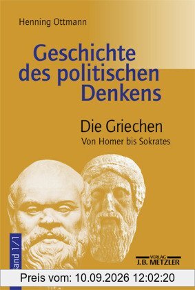Geschichte des politischen Denkens. Die Griechen. Band 1/1. Von Homer bis Sokrates.