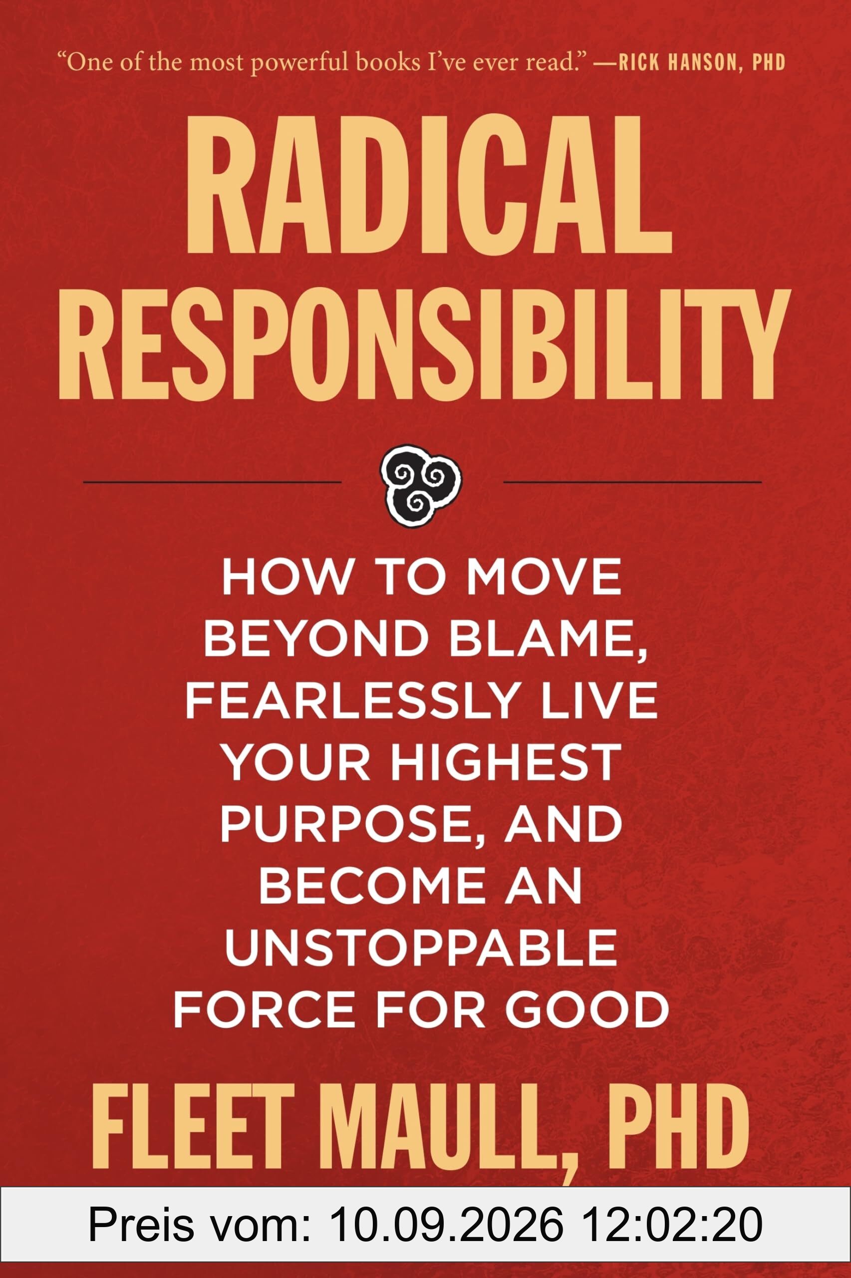 Radical Responsibility: How to Move Beyond Blame, Fearlessly Live Your Highest Purpose, and Become an Unstoppable Force for Good