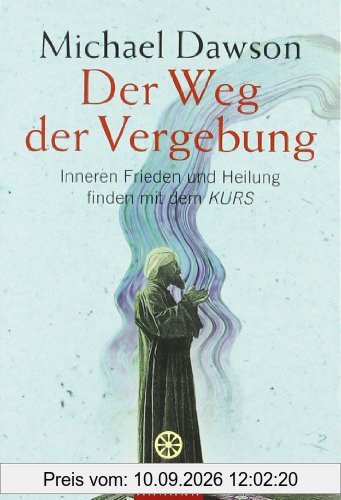Der Weg der Vergebung: Inneren Frieden und Heilung finden mit dem KURS