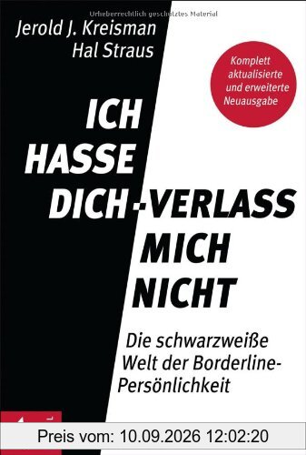 Ich hasse dich - verlass mich nicht: Die schwarzweiße Welt der Borderline-Persönlichkeit - Komplett aktualisierte und erweiterte Neuausgabe