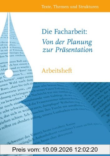 Texte, Themen und Strukturen - Arbeitshefte - Abiturvorbereitung - Themenhefte: Die Facharbeit: Von der Planung zur Präsentation: Arbeitsheft mit eingelegtem Lösungsheft