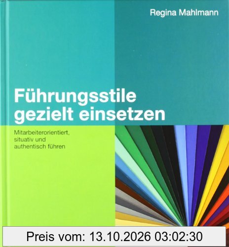 Führungsstile gezielt einsetzen: Mitarbeiterorientiert, situativ und authentisch führen (Beltz Weiterbildung)