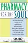 Pharmacy for the Soul: A Comprehensive Collection of Meditations, Relaxation and Awareness Exercises, and Other Practices for Physical and Emotional Well-being