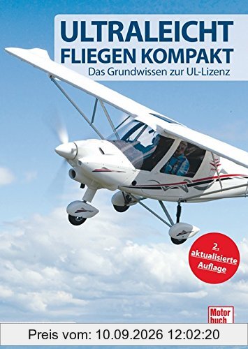 Ultraleichtfliegen kompakt: Das Grundwissen zur UL-Lizenz