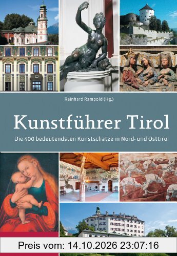 Kunstführer Tirol: Die 400 bedeutendsten Kunstschätze in Nord- und Osttirol; Beschrieben von Herta Arnold, Brigitte Ascherl, Martha …