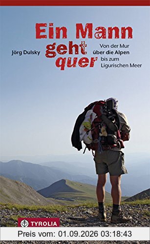 Ein Mann geht quer: Von der Mur über die Alpen bis zum Ligurischen Meer