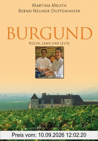 Burgund: Kulinarische Landschaften Küche, Land und Leute