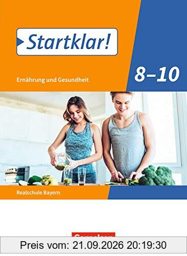 Startklar! - Ernährung und Gesundheit - Realschule Bayern: 8.-10. Jahrgangsstufe - Schülerbuch