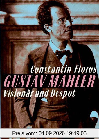 Gustav Mahler: Visionär und Despot