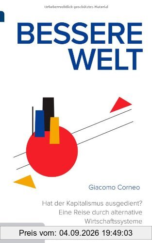 Bessere Welt: Hat der Kapitalismus ausgedient? Eine Reise durch alternative Wirtschaftssysteme