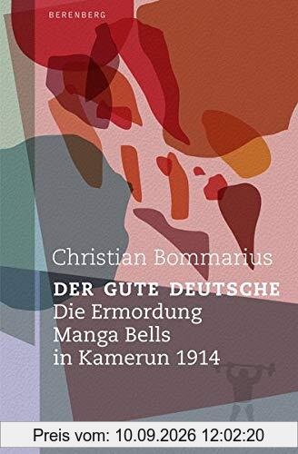 Der gute Deutsche: Die Ermordung Manga Bells in Kamerun 1914