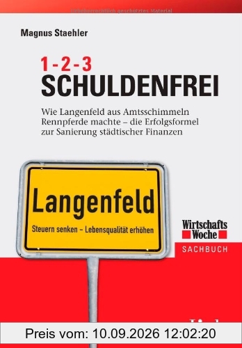 1, 2, 3 Schuldenfrei: Wie die Stadt Langenfeld aus Amtsschimmeln Rennpferde machte - die Erfolgsformel zur Sanierung städtischer Finanzen