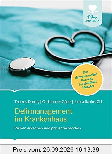 Delirmanagement im Krankenhaus: Risiken erkennen und präventiv handeln. Das demenzsensible Konzept des Universitätsklinikums Münster