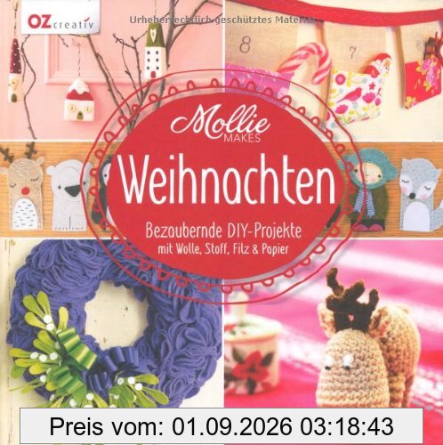 Mollie Makes - Weihnachten: Bezaubernde DIY-Projekte mit Wolle, Stoff, Filz & Papier
