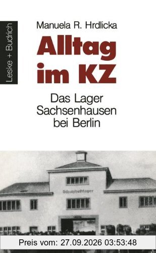 Alltag im Kz: Das Lager Sachsenhausen bei Berlin