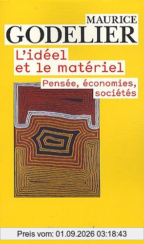 L'idéel et le matériel : pensée, économies, sociétés