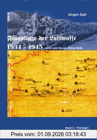 Flugplätze der Luftwaffe 1934-45 und was davon übrigblieb Band 3 Thüringen