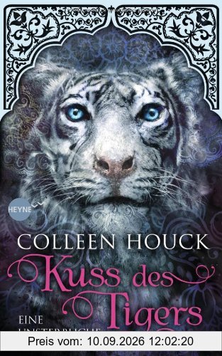 Kuss des Tigers - Eine unsterbliche Liebe: Kuss des Tigers 1: Roman (Heyne fliegt)