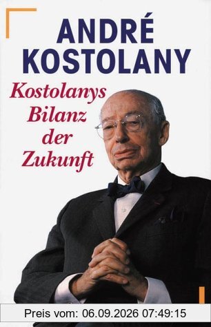 Kostolanys Bilanz der Zukunft: Gestern, heute, morgen