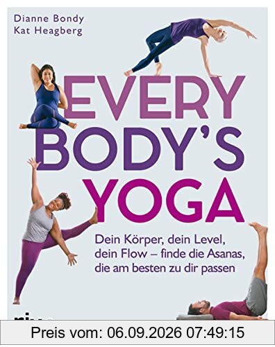 Every Body's Yoga: Dein Körper, dein Level, dein Flow – finde die Asanas, die am besten zu dir passen
