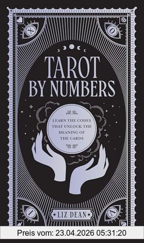 Liz Dean Tarot By Numbers, Learn The Codes That Unlock The Meaning Of The Cards